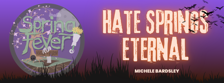 Hate Springs Eternal